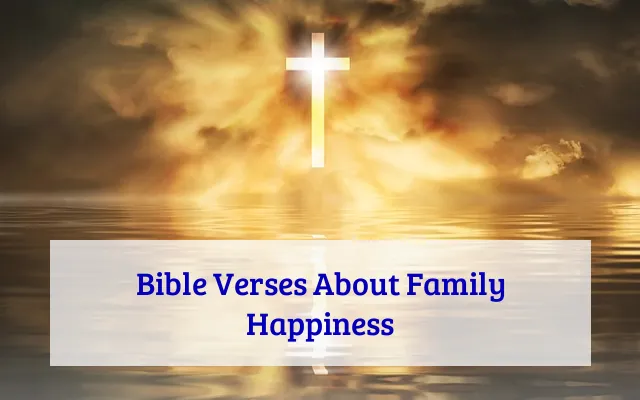 Bible Verses About Family Happiness