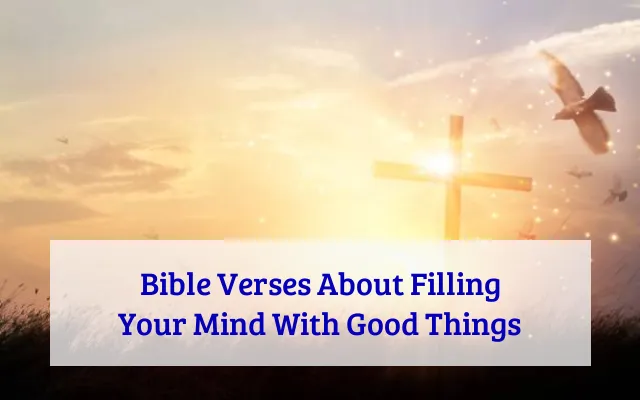 Bible Verses About Filling Your Mind With Good Things