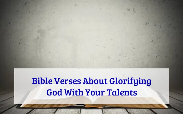 Bible Verses About Glorifying God With Your Talents