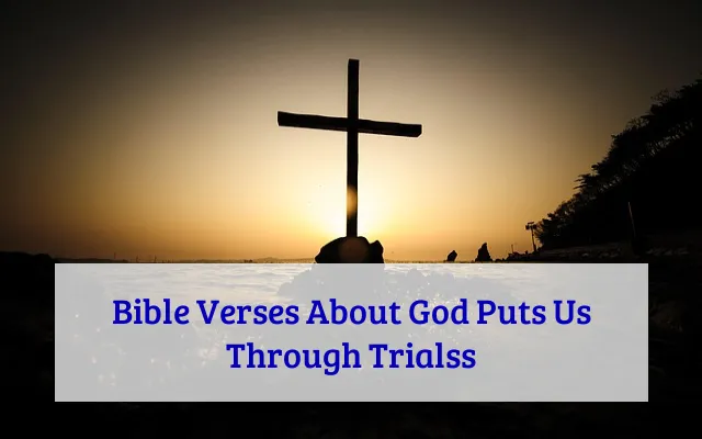 Bible Verses About God Puts Us Through Trialss