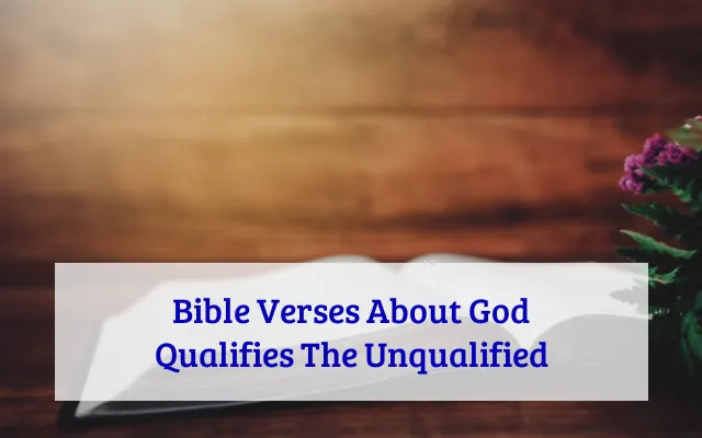 Bible Verses About God Qualifies The Unqualified