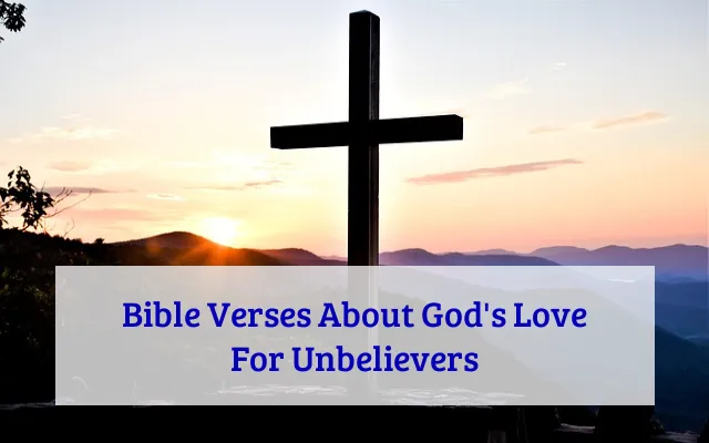 Bible Verses About God's Love For Unbelievers