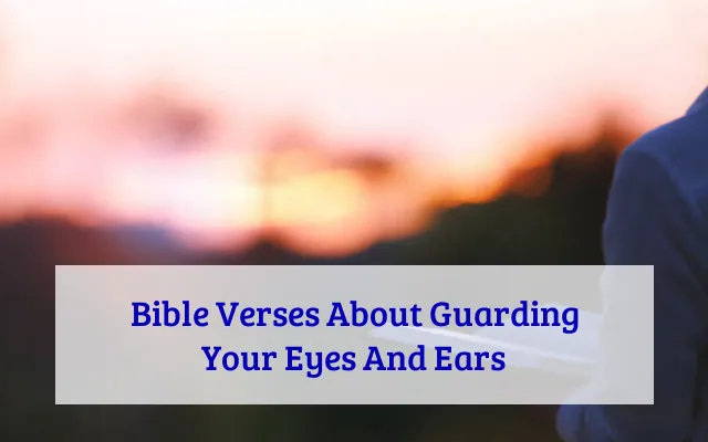 Bible Verses About Guarding Your Eyes And Ears