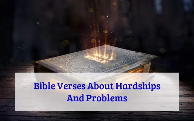 Bible Verses About Hardships And Problems