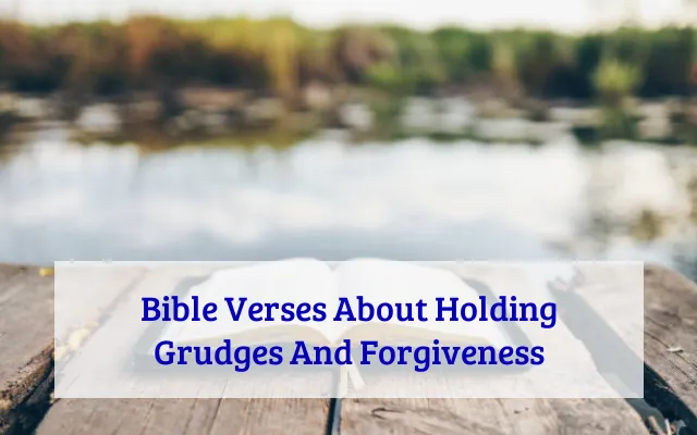 Bible Verses About Holding Grudges And Forgiveness