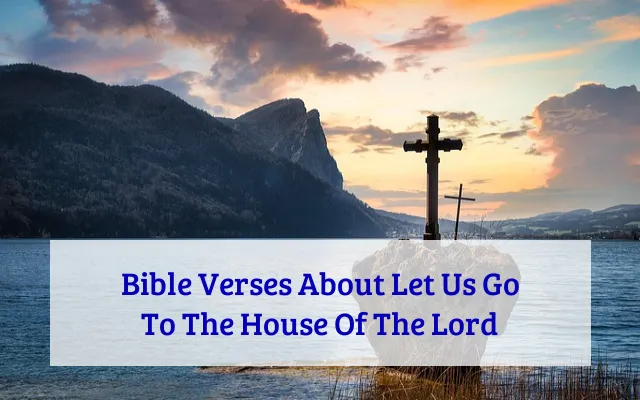 Bible Verses About Let Us Go To The House Of The Lord
