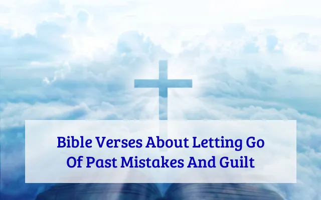 Bible Verses About Letting Go Of Past Mistakes And Guilt