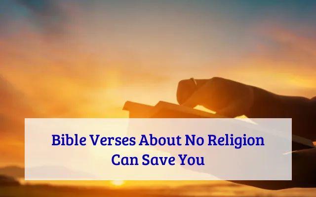 Bible Verses About No Religion Can Save You