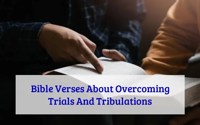 Bible Verses About Overcoming Trials And Tribulations