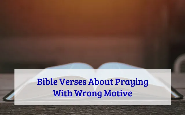 Bible Verses About Praying With Wrong Motive