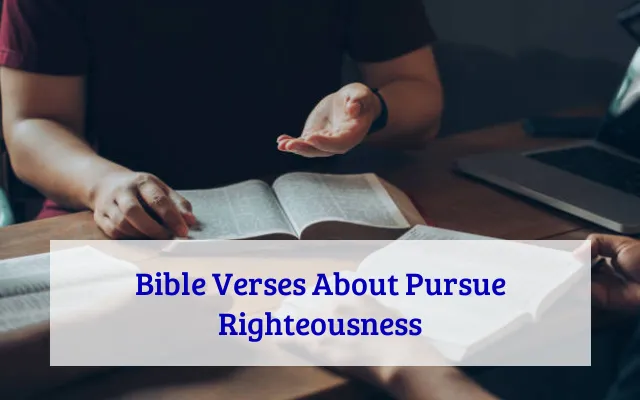 Bible Verses About Pursue Righteousness