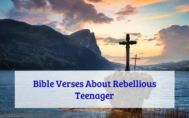 Bible Verses About Rebellious Teenager