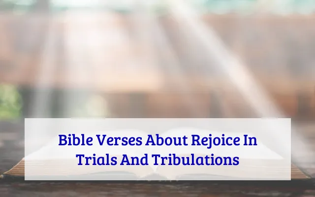 Bible Verses About Rejoice In Trials And Tribulations