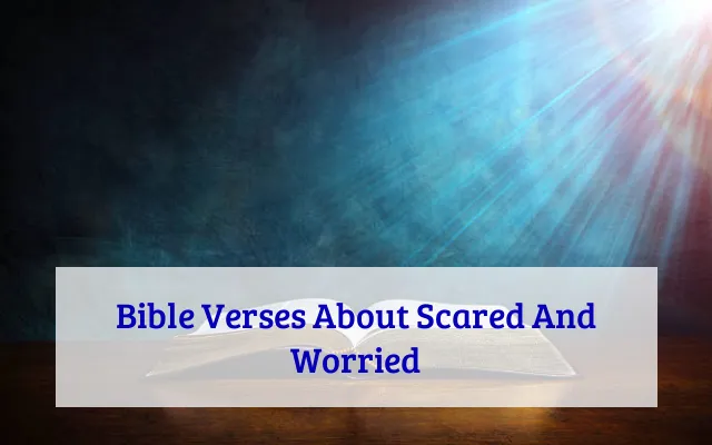 Bible Verses About Scared And Worried