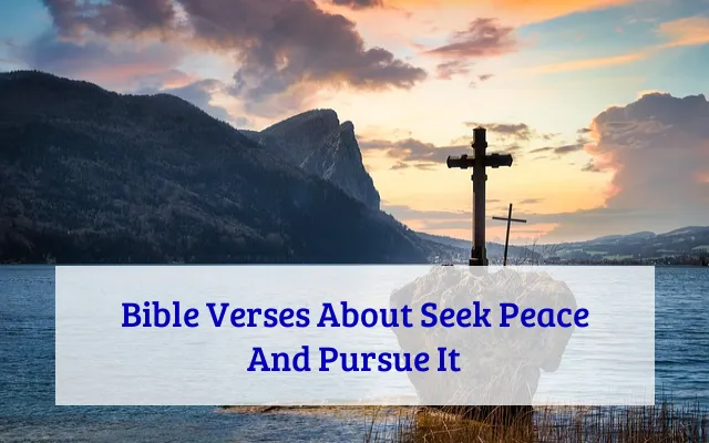 Bible Verses About Seek Peace And Pursue It