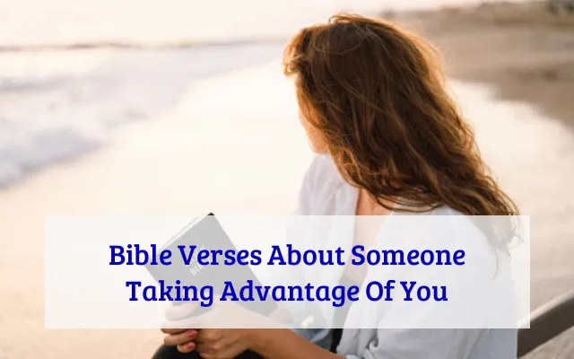 Bible Verses About Someone Taking Advantage Of You