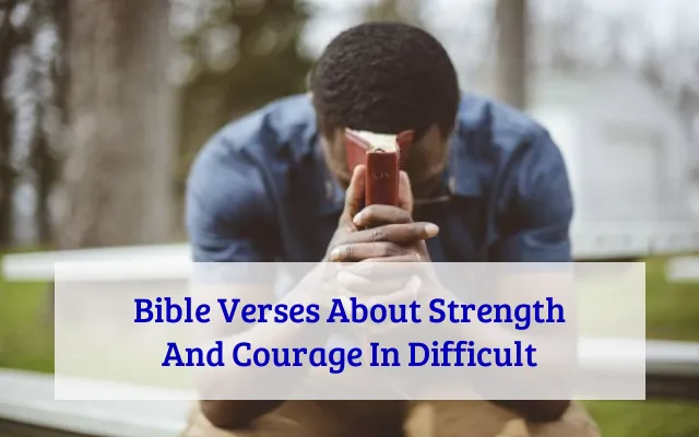 Bible Verses About Strength And Courage In Difficult