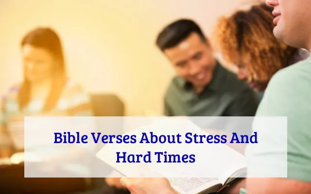 Bible Verses About Stress And Hard Times