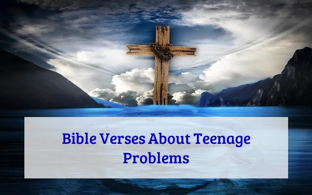 Bible Verses About Teenage Problems