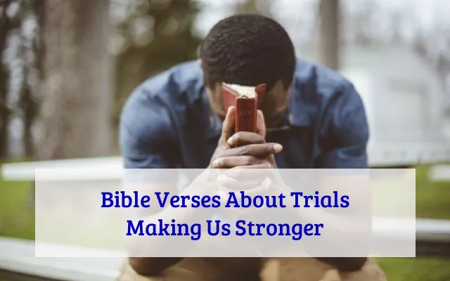 Bible Verses About Trials Making Us Stronger
