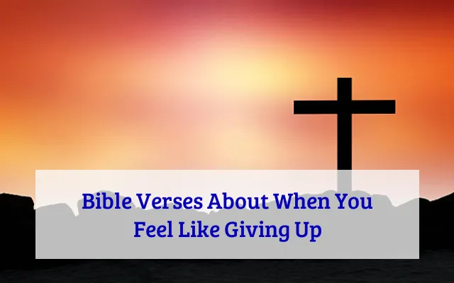 Bible Verses About When You Feel Like Giving Up