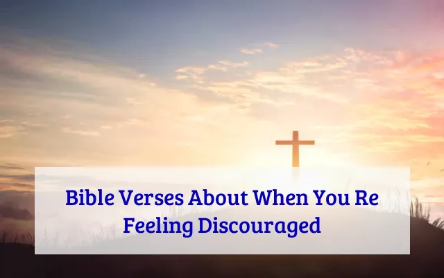 Bible Verses About When You Re Feeling Discouraged
